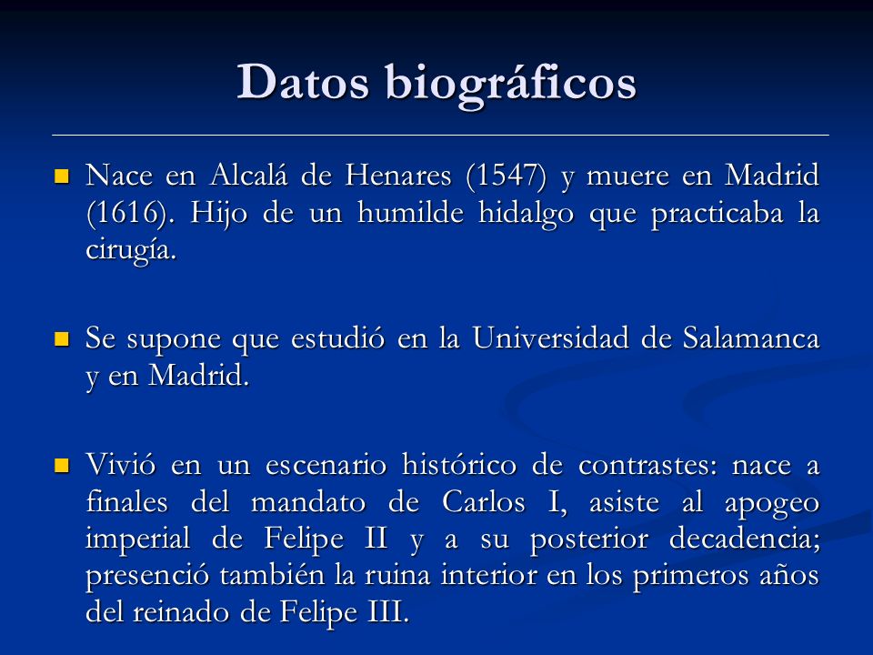 Datos biográficos Nace en Alcalá de Henares (1547) y muere en Madrid (1616). Hijo de un humilde hidalgo que practicaba la cirugía.