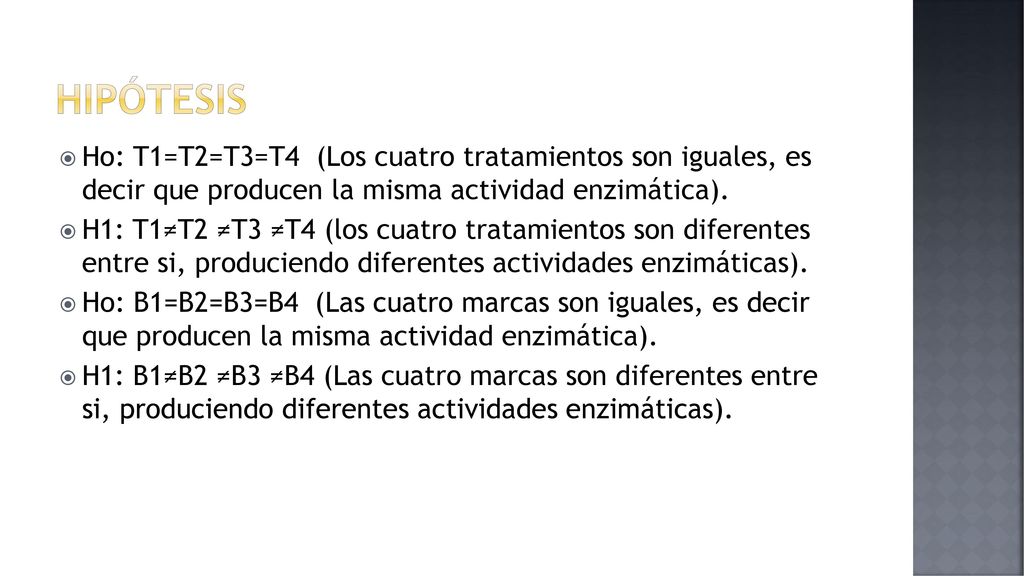 Hipótesis Ho: T1=T2=T3=T4 (Los cuatro tratamientos son iguales, es decir que producen la misma actividad enzimática).