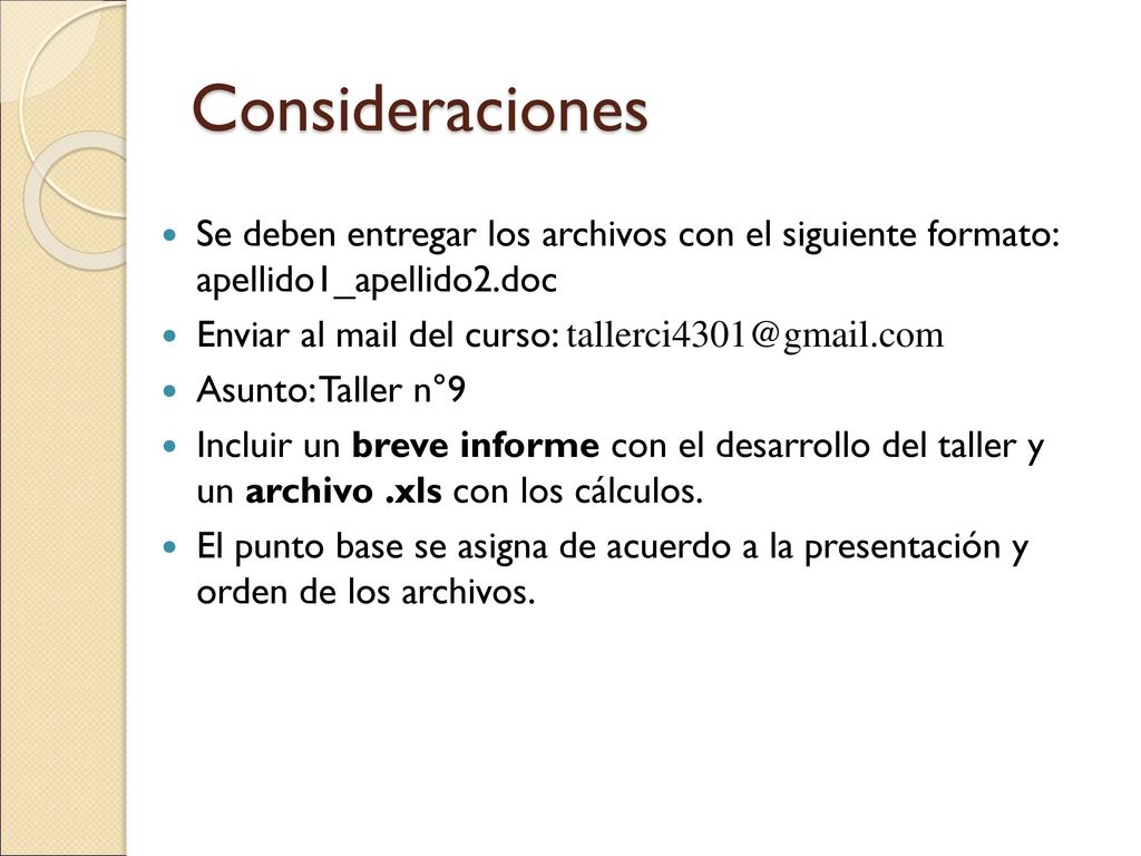 Consideraciones Se deben entregar los archivos con el siguiente formato: apellido1_apellido2.doc. Enviar al mail del curso:
