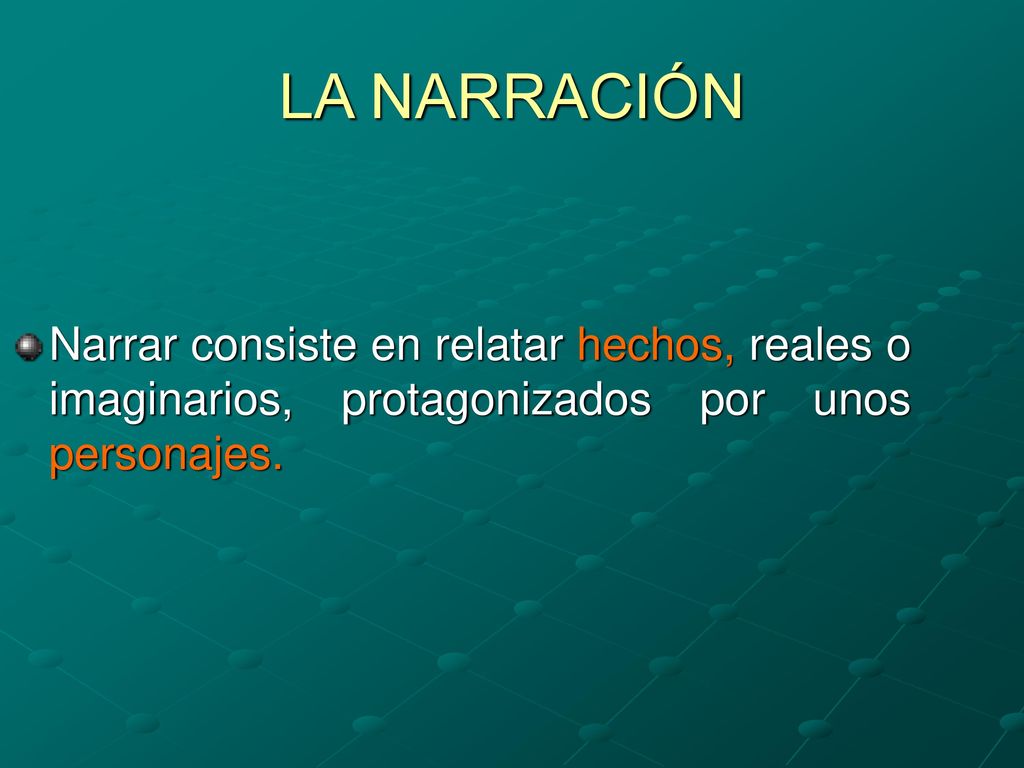 LA NARRACIÓN Narrar consiste en relatar hechos, reales o imaginarios, protagonizados por unos personajes.