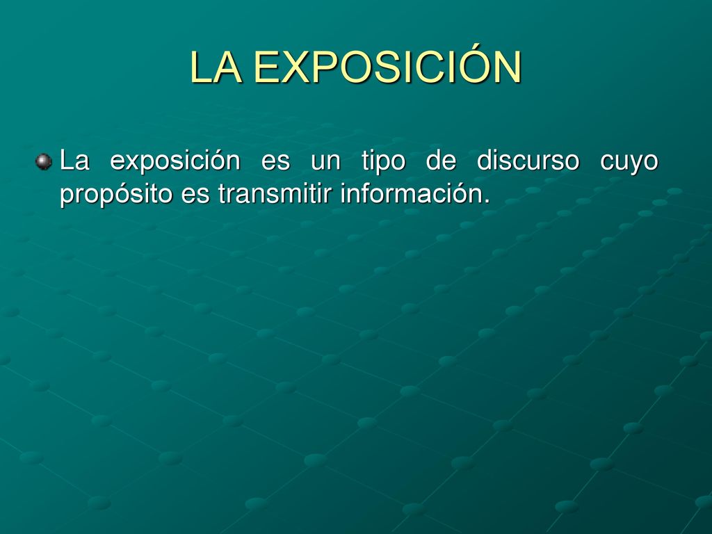 LA EXPOSICIÓN La exposición es un tipo de discurso cuyo propósito es transmitir información.