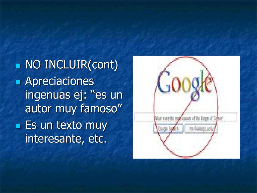 NO INCLUIR(cont) Apreciaciones ingenuas ej: es un autor muy famoso Es un texto muy interesante, etc.