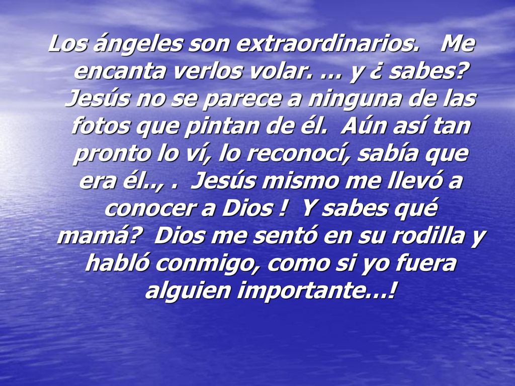 Los ángeles son extraordinarios. Me encanta verlos volar. … y ¿ sabes