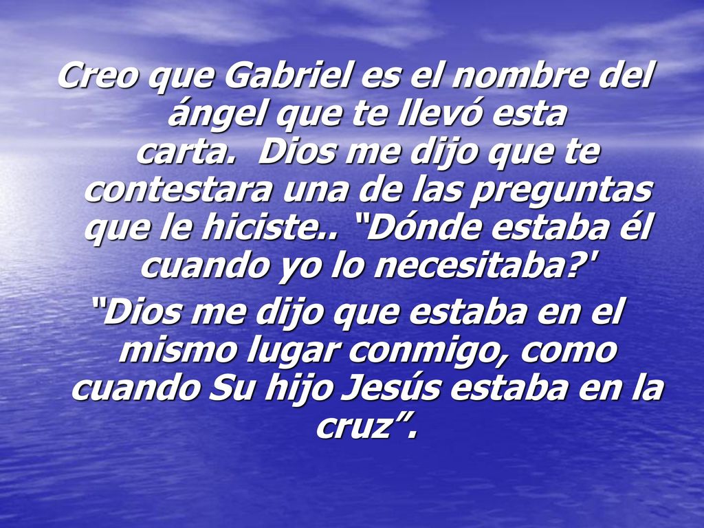 Creo que Gabriel es el nombre del ángel que te llevó esta carta