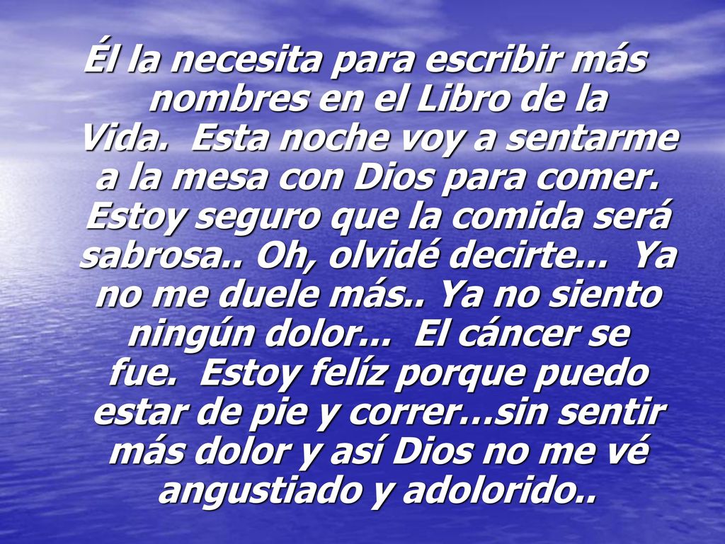 Él la necesita para escribir más nombres en el Libro de la Vida