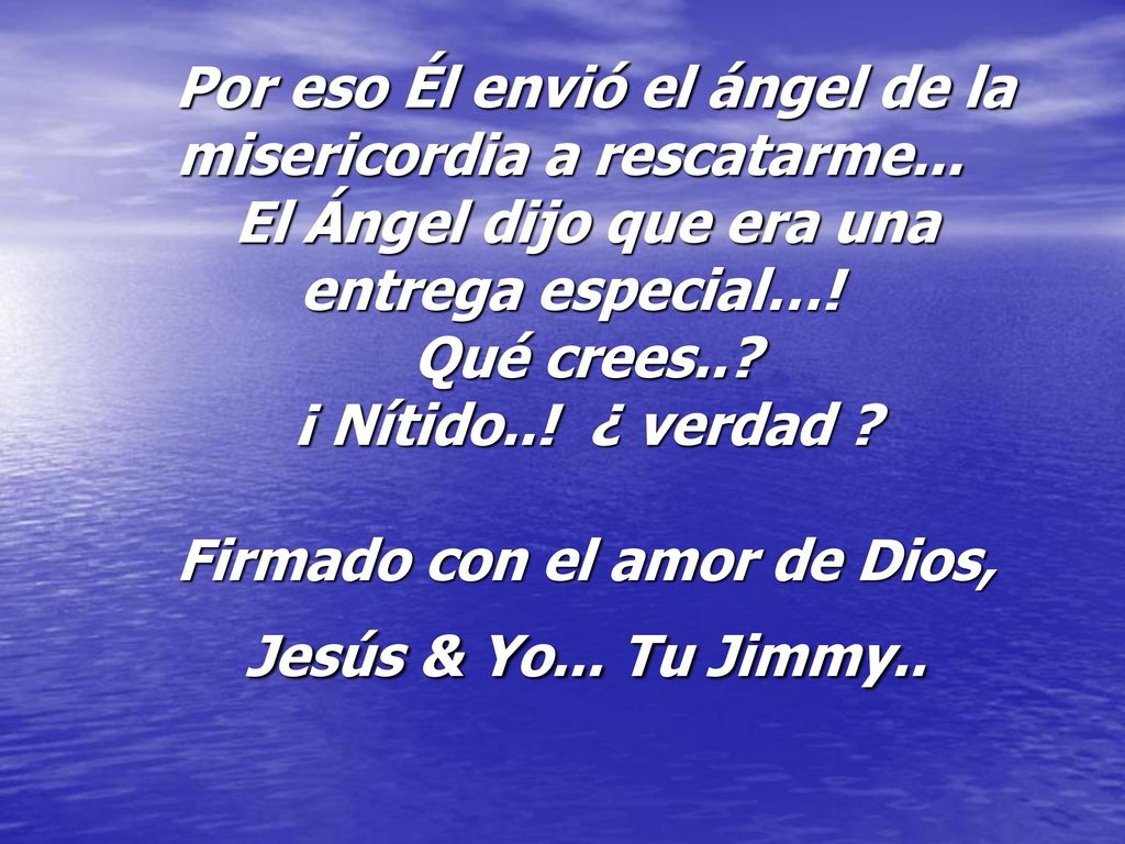 Por eso Él envió el ángel de la misericordia a rescatarme