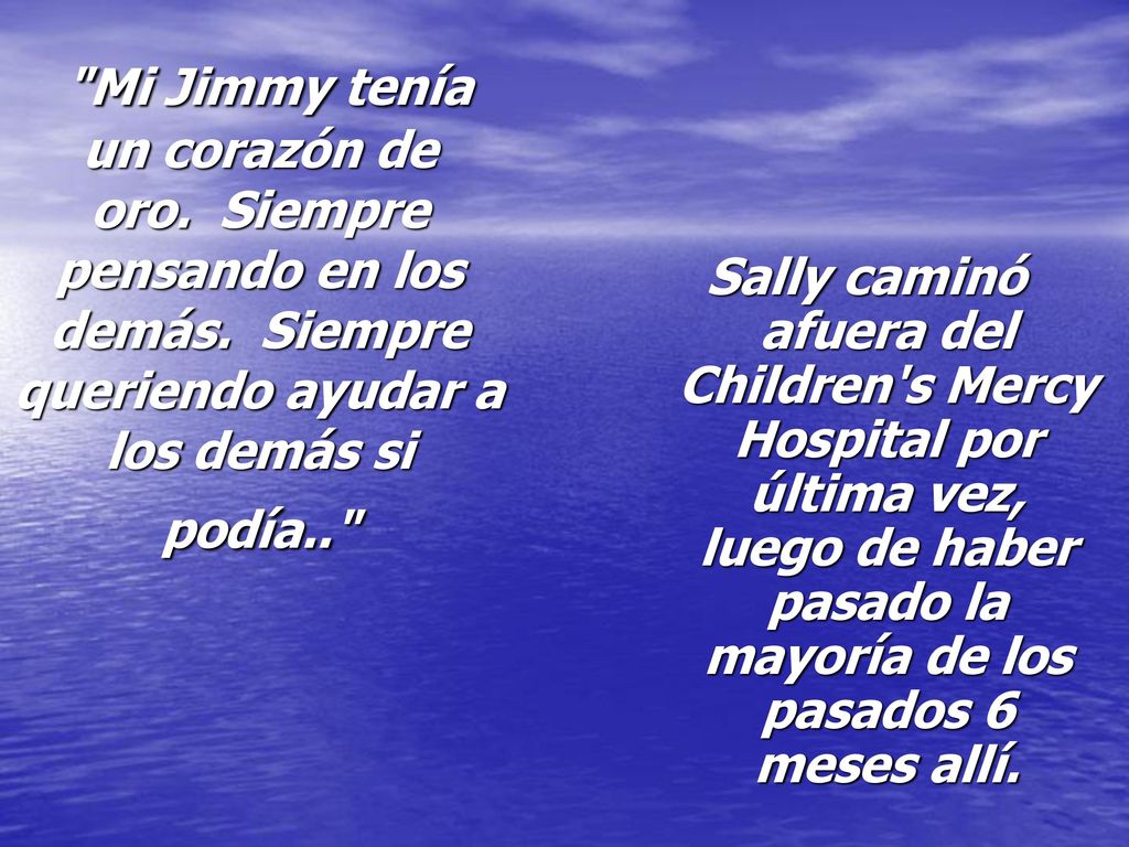 Mi Jimmy tenía un corazón de oro. Siempre pensando en los demás