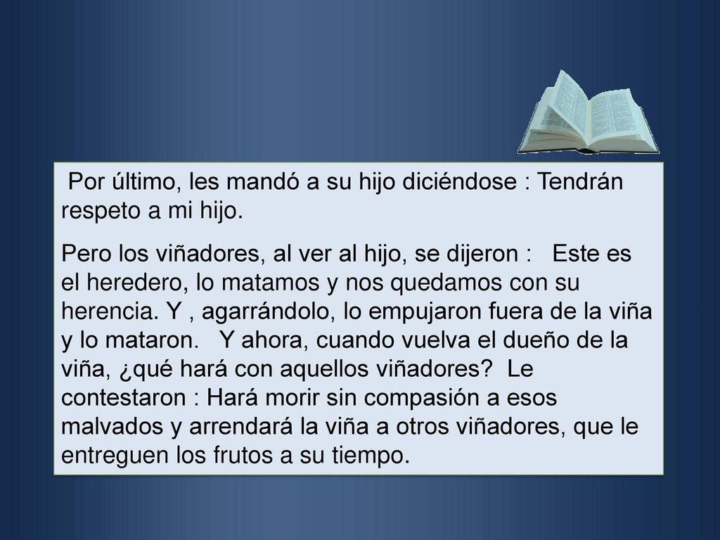 Por último, les mandó a su hijo diciéndose : Tendrán respeto a mi hijo.