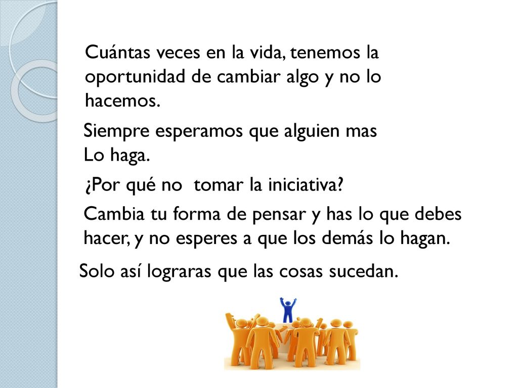 Cuántas veces en la vida, tenemos la oportunidad de cambiar algo y no lo