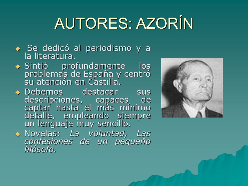 AUTORES: AZORÍN Se dedicó al periodismo y a la literatura.