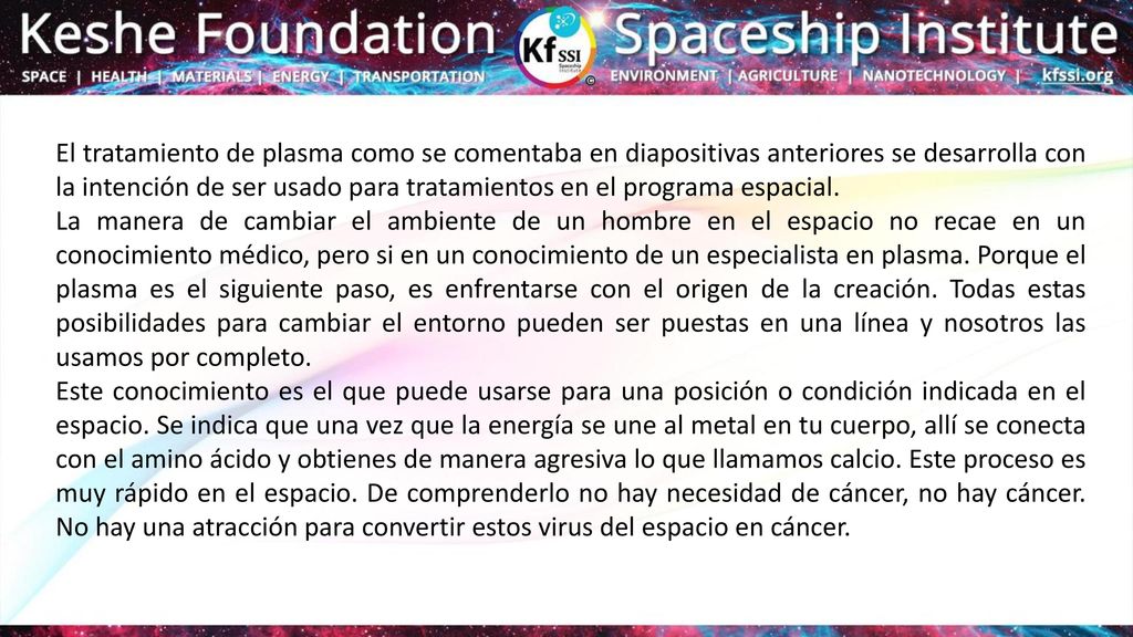 El tratamiento de plasma como se comentaba en diapositivas anteriores se desarrolla con la intención de ser usado para tratamientos en el programa espacial.