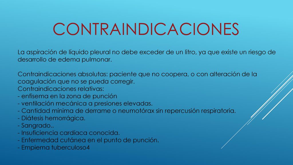 CONTRAINDICACIONES La aspiración de líquido pleural no debe exceder de un litro, ya que existe un riesgo de desarrollo de edema pulmonar.