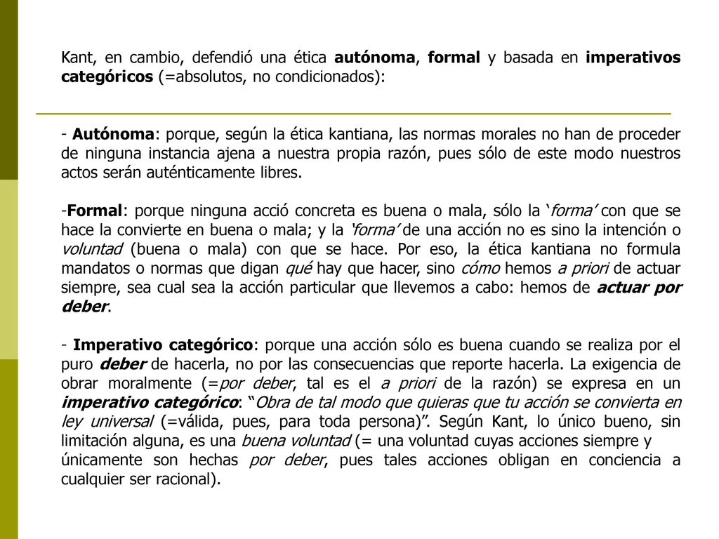 Kant, en cambio, defendió una ética autónoma, formal y basada en imperativos categóricos (=absolutos, no condicionados):