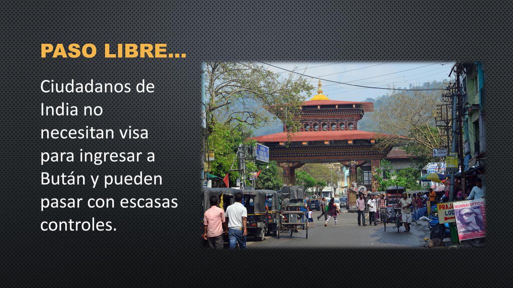 Paso libre… Ciudadanos de India no necesitan visa para ingresar a Bután y pueden pasar con escasas controles.