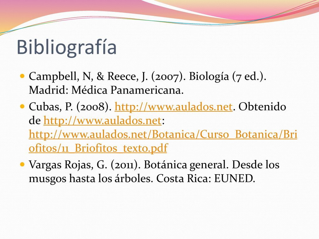 Bibliografía Campbell, N, & Reece, J. (2007). Biología (7 ed.). Madrid: Médica Panamericana.