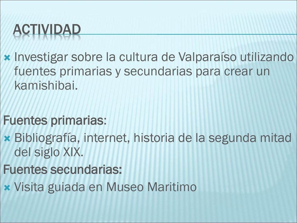 Actividad Investigar sobre la cultura de Valparaíso utilizando fuentes primarias y secundarias para crear un kamishibai.