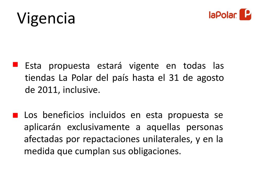 Vigencia Esta propuesta estará vigente en todas las tiendas La Polar del país hasta el 31 de agosto de 2011, inclusive.
