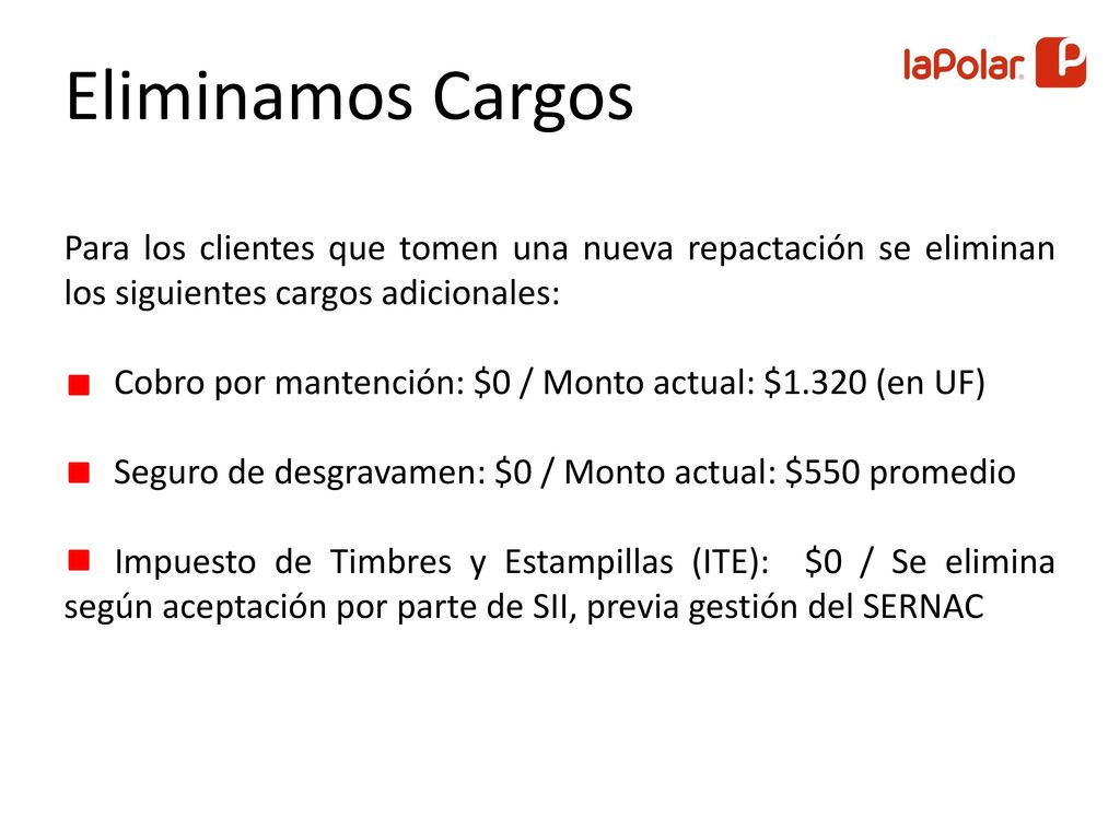 Eliminamos Cargos Para los clientes que tomen una nueva repactación se eliminan los siguientes cargos adicionales: