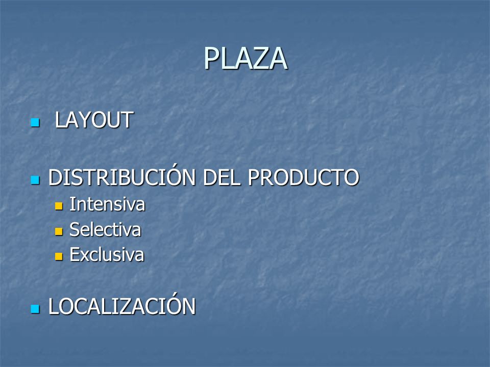 PLAZA LAYOUT DISTRIBUCIÓN DEL PRODUCTO LOCALIZACIÓN Intensiva