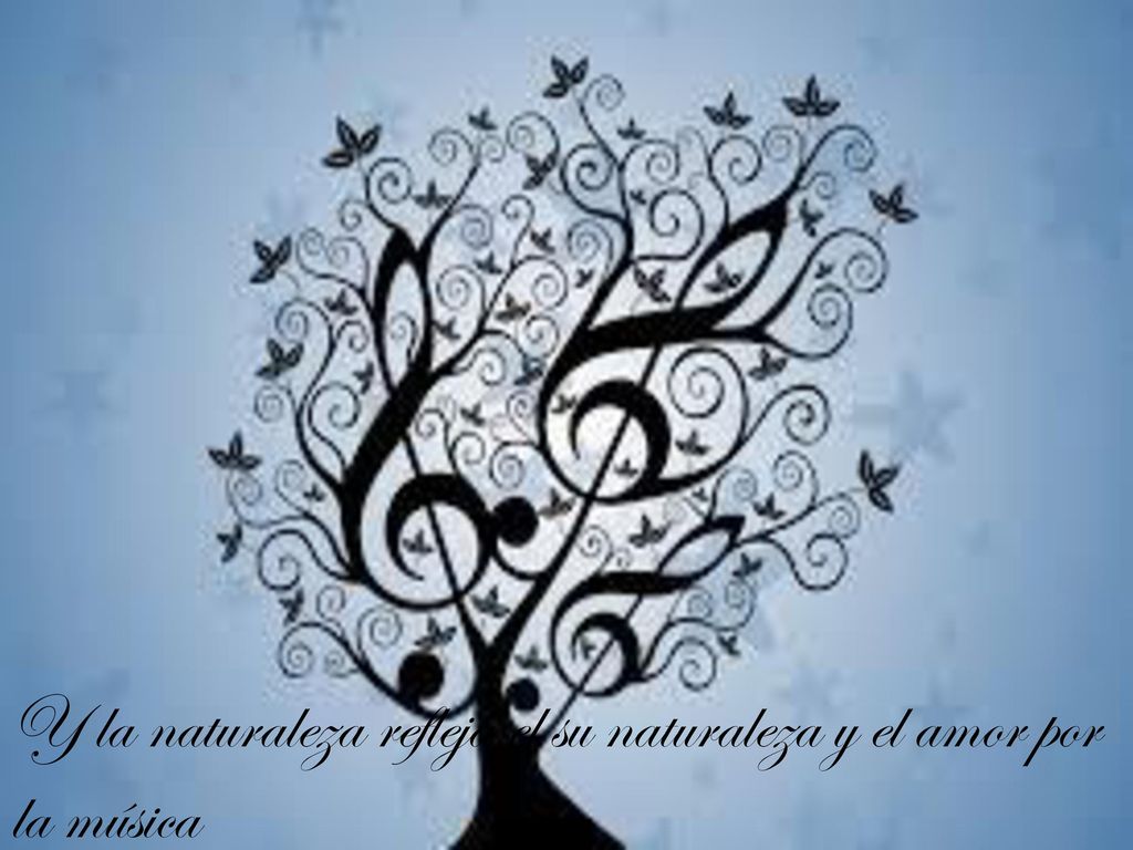 Y la naturaleza refleja el su naturaleza y el amor por la música