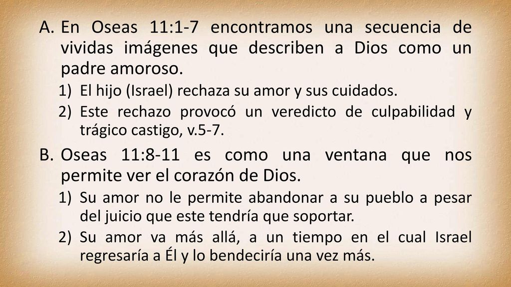 En Oseas 11:1-7 encontramos una secuencia de vividas imágenes que describen a Dios como un padre amoroso.
