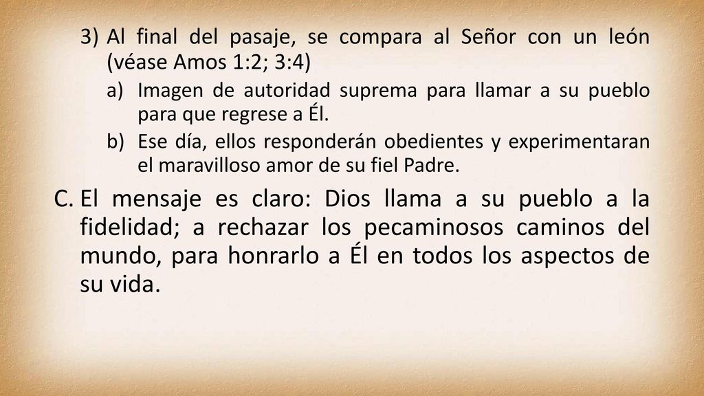 Al final del pasaje, se compara al Señor con un león (véase Amos 1:2; 3:4)