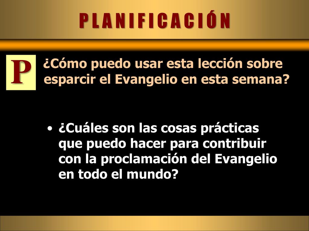 P L A N I F I C A C I Ó N P. ¿Cómo puedo usar esta lección sobre esparcir el Evangelio en esta semana