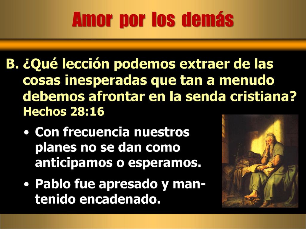 Amor por los demás ¿Qué lección podemos extraer de las cosas inesperadas que tan a menudo debemos afrontar en la senda cristiana Hechos 28:16.