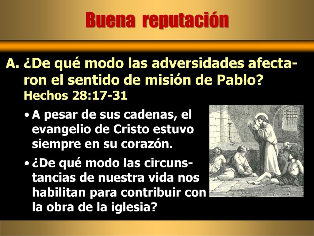 Buena reputación ¿De qué modo las adversidades afecta-ron el sentido de misión de Pablo Hechos 28: