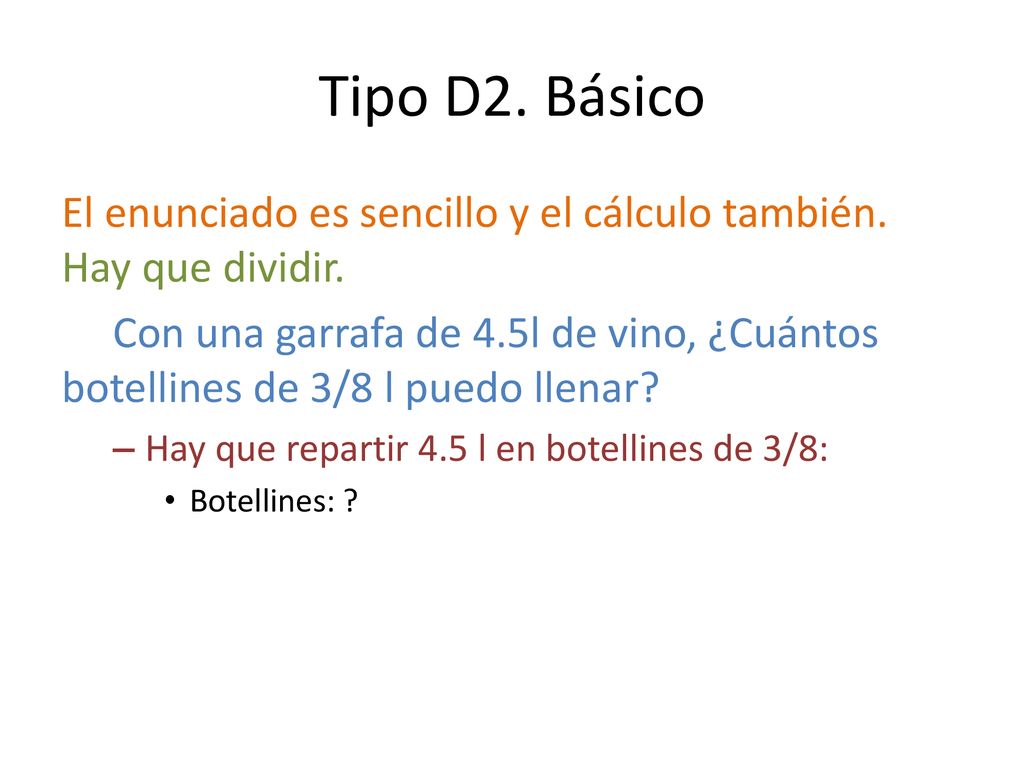Tipo D2. Básico El enunciado es sencillo y el cálculo también. Hay que dividir.