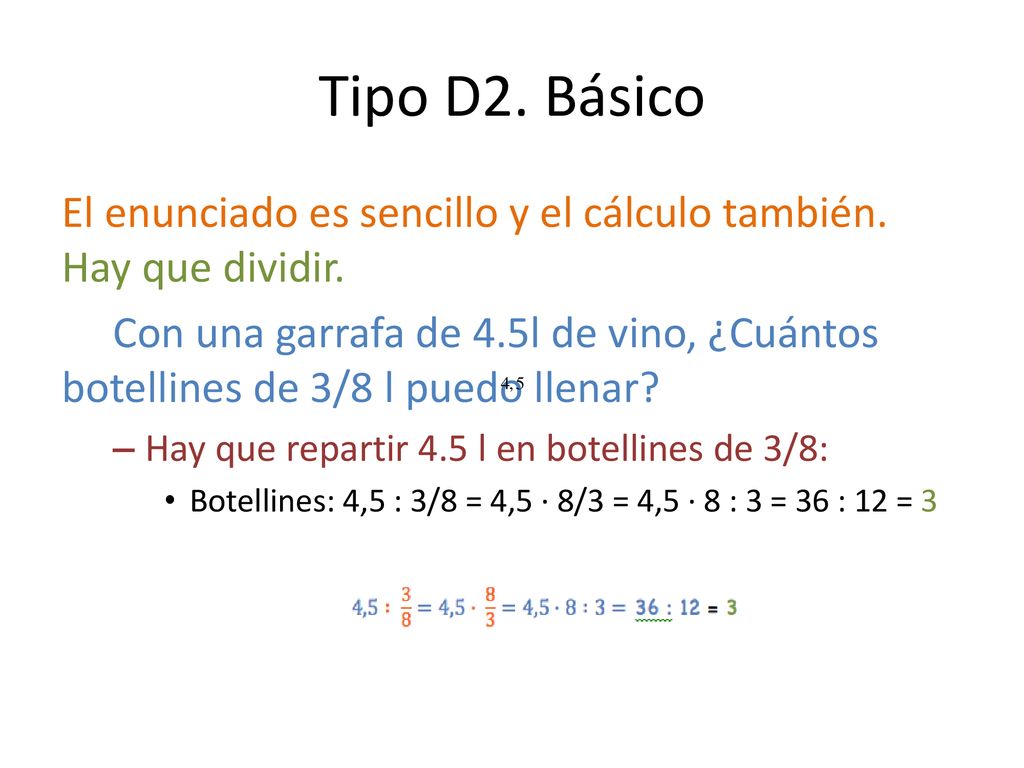 Tipo D2. Básico El enunciado es sencillo y el cálculo también. Hay que dividir.