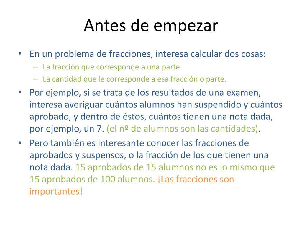 Antes de empezar En un problema de fracciones, interesa calcular dos cosas: La fracción que corresponde a una parte.