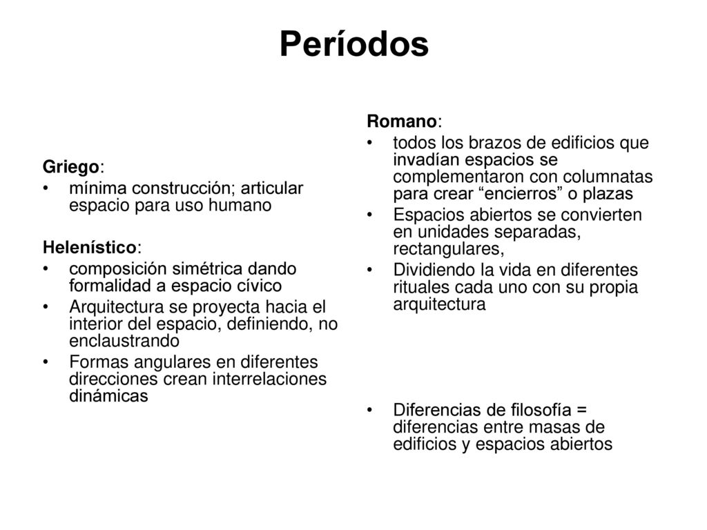 Períodos Griego: mínima construcción; articular espacio para uso humano. Helenístico: composición simétrica dando formalidad a espacio cívico.