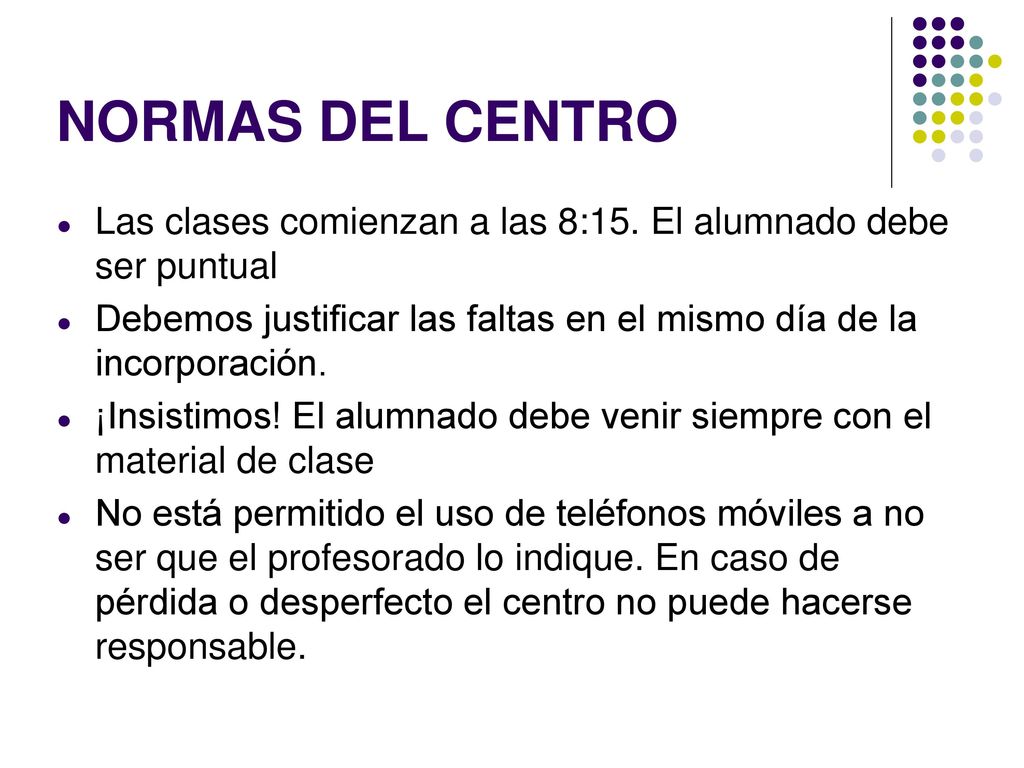 NORMAS DEL CENTRO Las clases comienzan a las 8:15. El alumnado debe ser puntual.