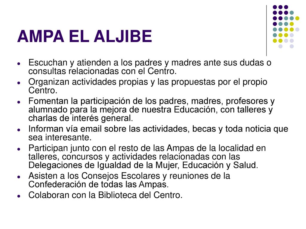 AMPA EL ALJIBE Escuchan y atienden a los padres y madres ante sus dudas o consultas relacionadas con el Centro.