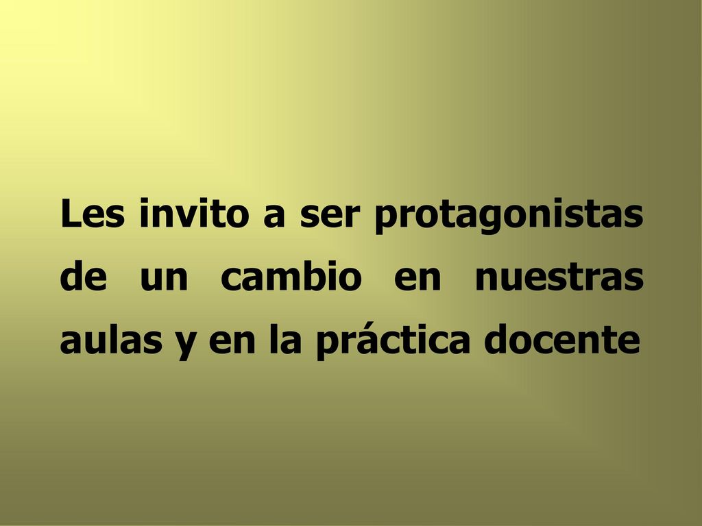 Les invito a ser protagonistas de un cambio en nuestras aulas y en la práctica docente