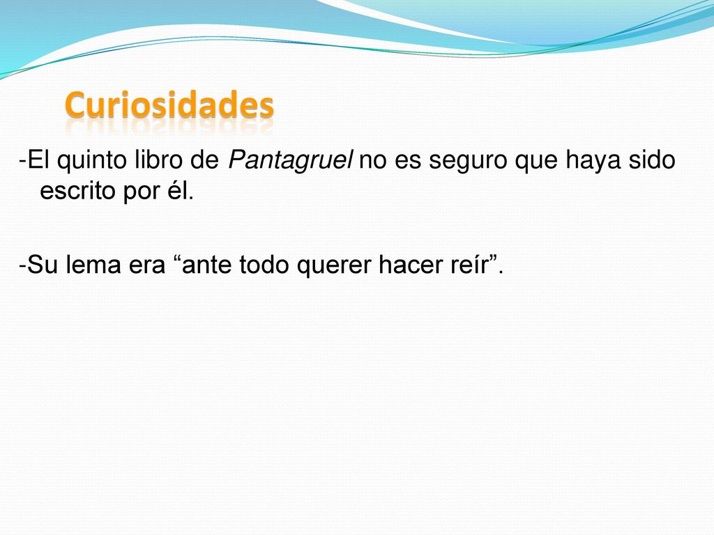 Curiosidades -El quinto libro de Pantagruel no es seguro que haya sido escrito por él.