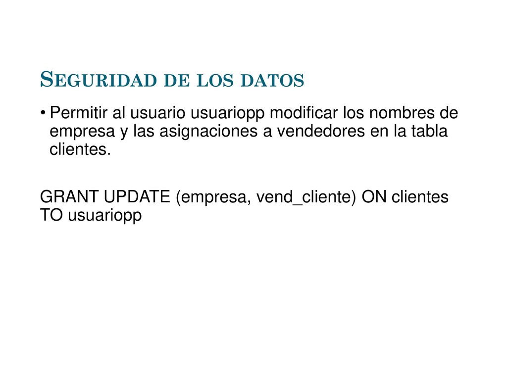 Seguridad de los datos Permitir al usuario usuariopp modificar los nombres de empresa y las asignaciones a vendedores en la tabla clientes.