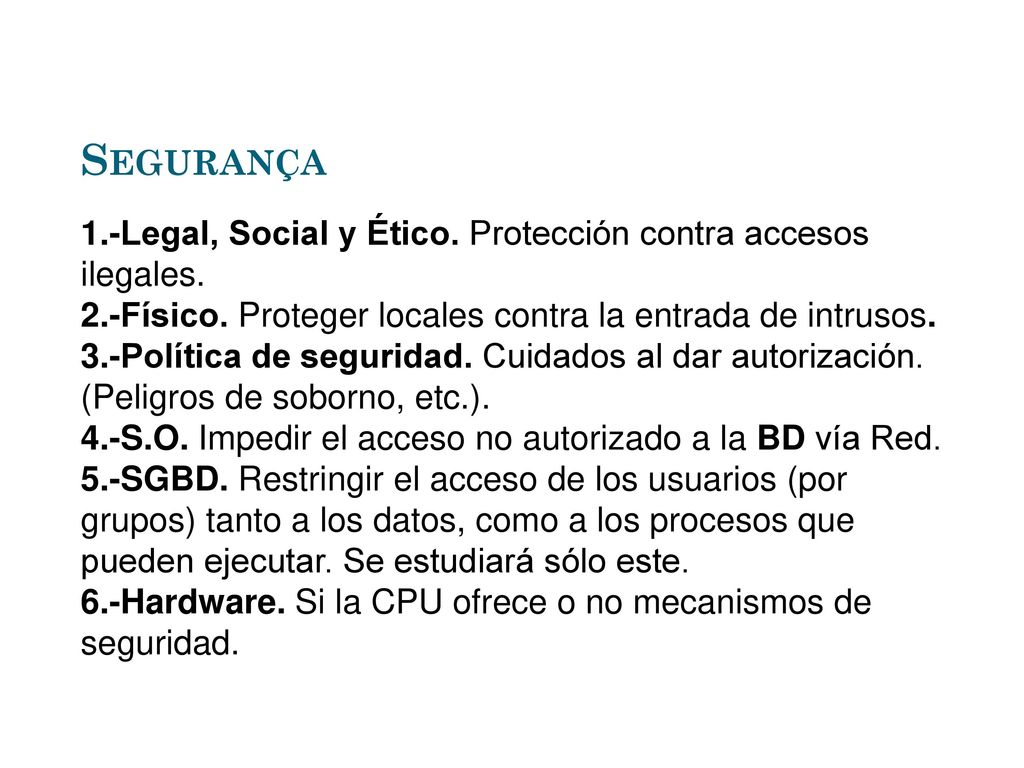 Segurança 1.-Legal, Social y Ético. Protección contra accesos ilegales. 2.-Físico. Proteger locales contra la entrada de intrusos.