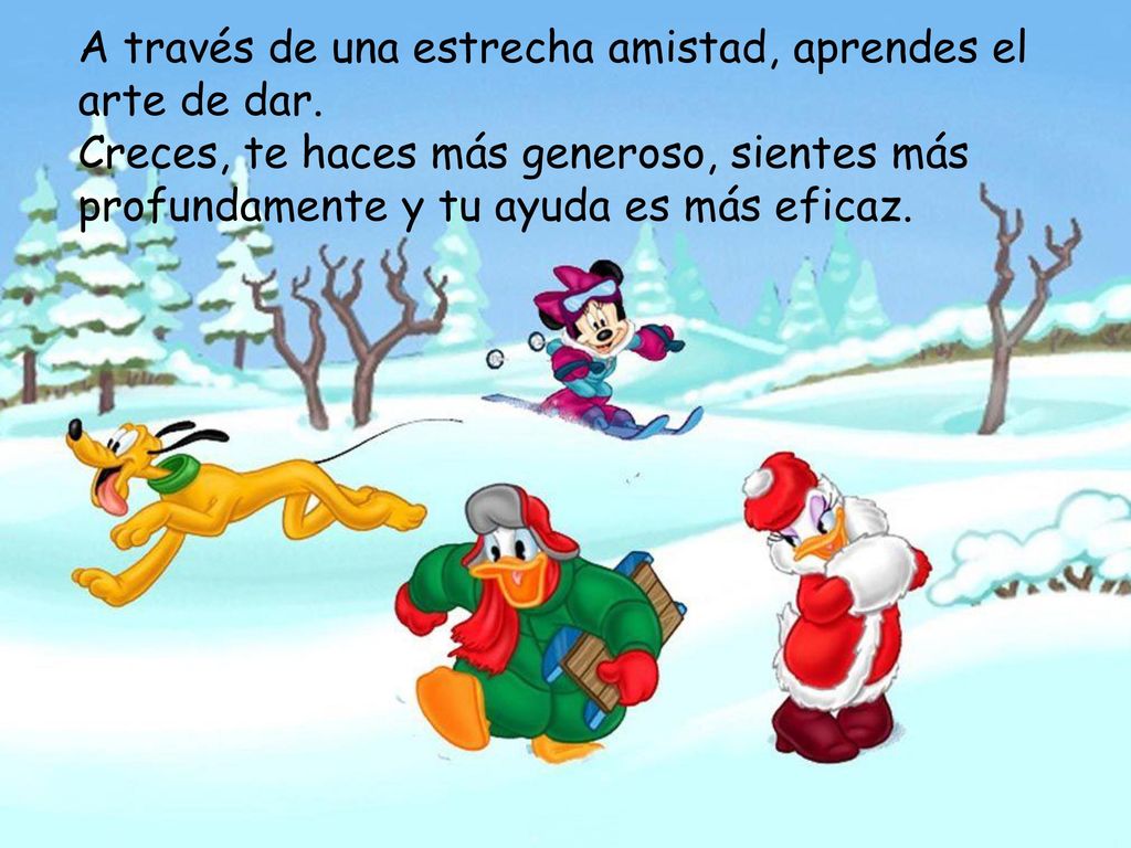 A través de una estrecha amistad, aprendes el arte de dar