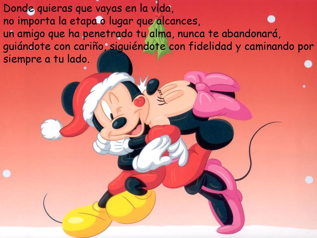 Donde quieras que vayas en la vida, no importa la etapa o lugar que alcances, un amigo que ha penetrado tu alma, nunca te abandonará, guiándote con cariño, siguiéndote con fidelidad y caminando por siempre a tu lado.