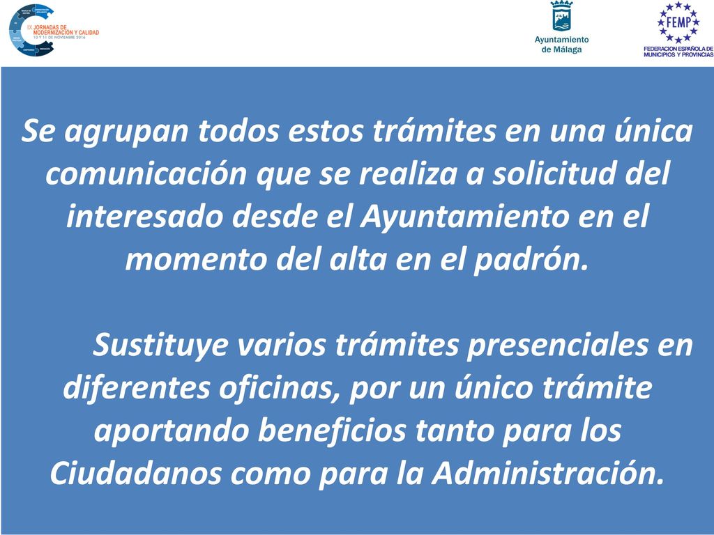 Se agrupan todos estos trámites en una única comunicación que se realiza a solicitud del interesado desde el Ayuntamiento en el momento del alta en el padrón.