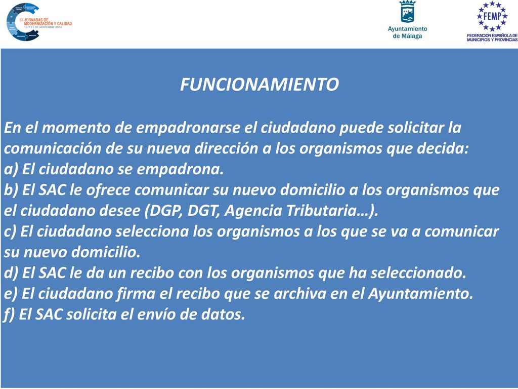 FUNCIONAMIENTO En el momento de empadronarse el ciudadano puede solicitar la comunicación de su nueva dirección a los organismos que decida: