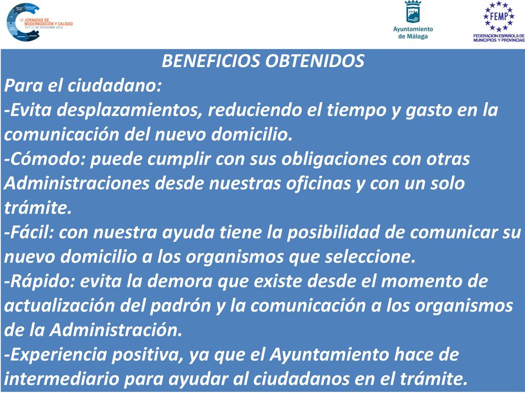 BENEFICIOS OBTENIDOS Para el ciudadano: -Evita desplazamientos, reduciendo el tiempo y gasto en la comunicación del nuevo domicilio.