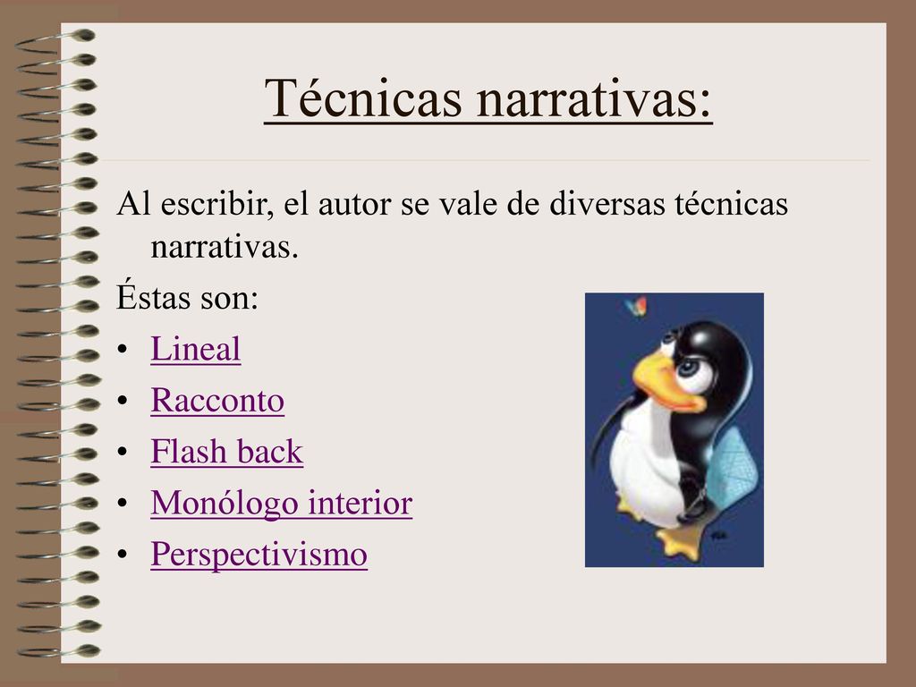 Técnicas narrativas: Al escribir, el autor se vale de diversas técnicas narrativas. Éstas son: Lineal.