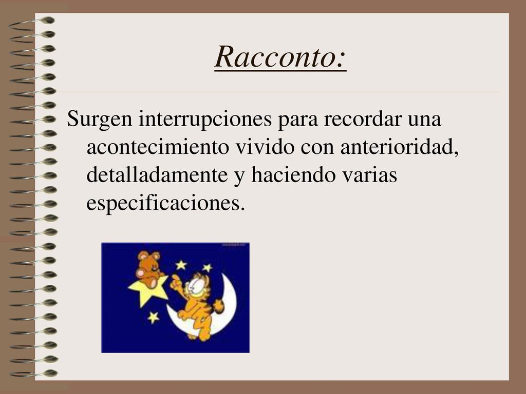 Racconto: Surgen interrupciones para recordar una acontecimiento vivido con anterioridad, detalladamente y haciendo varias especificaciones.
