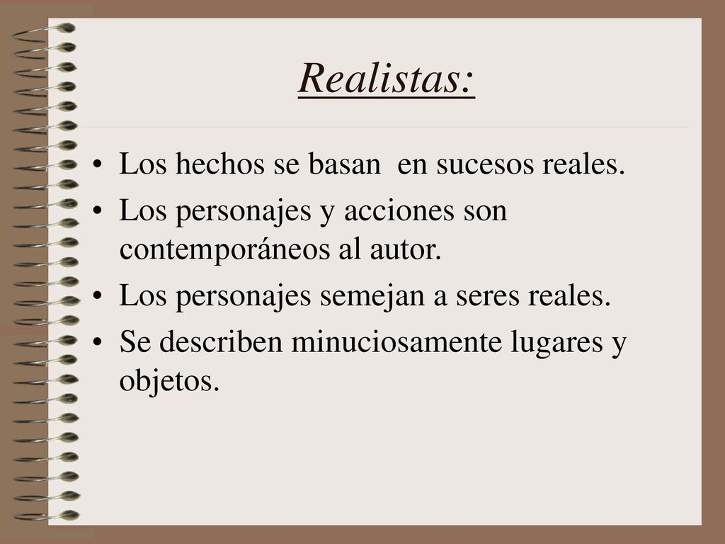 Realistas: Los hechos se basan en sucesos reales.