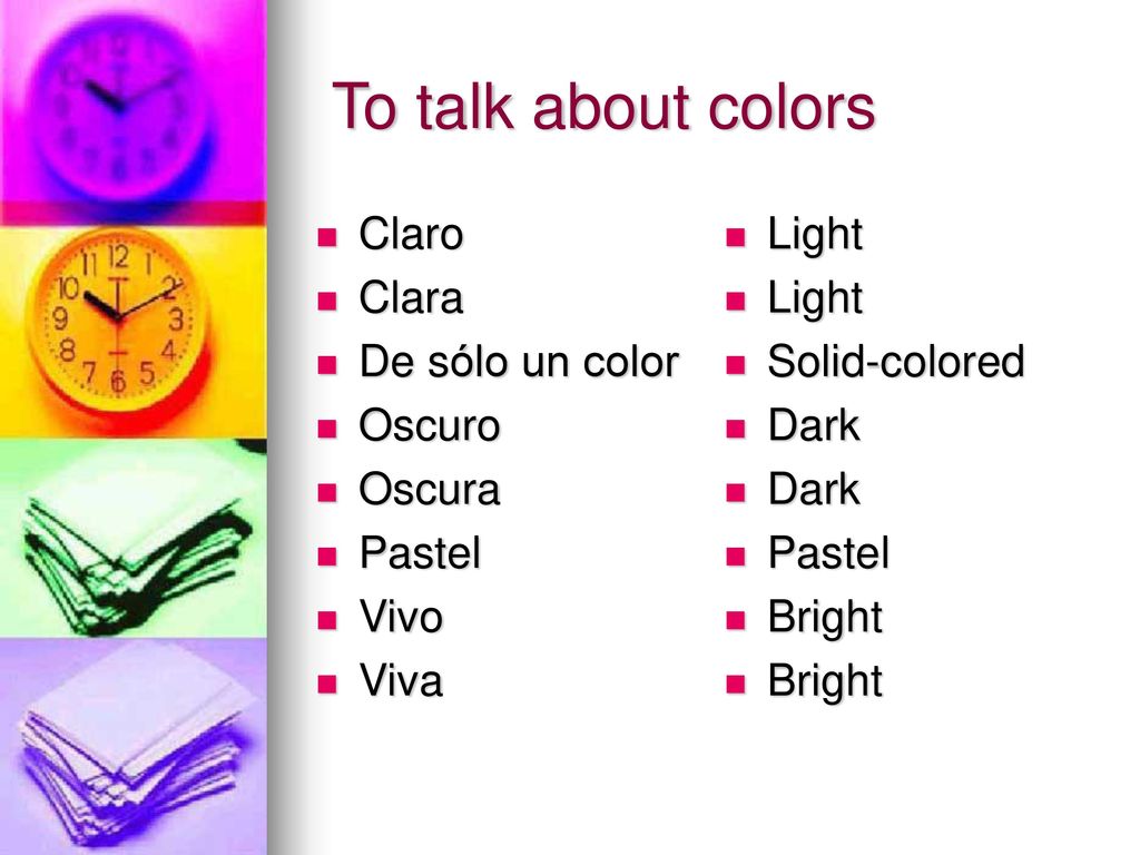 To talk about colors Claro Clara De sólo un color Oscuro Oscura Pastel