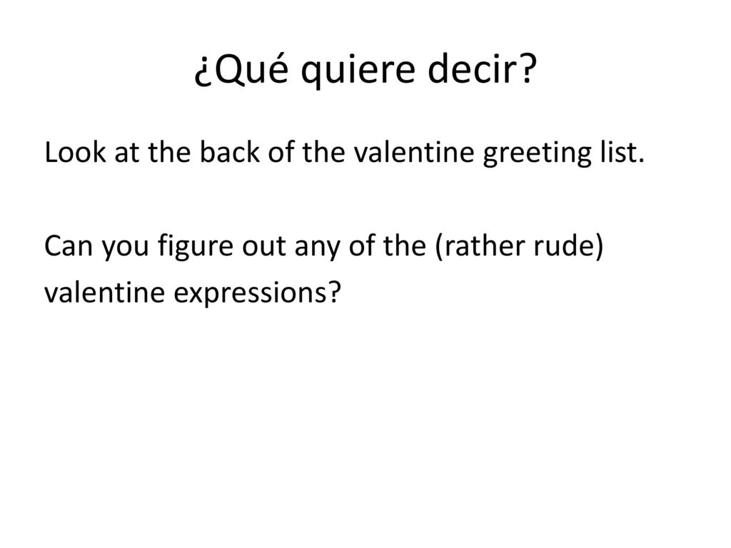 ¿Qué quiere decir. Look at the back of the valentine greeting list.