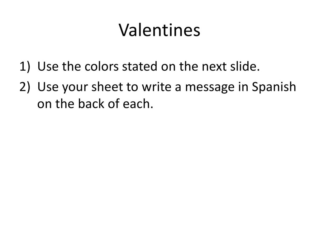 Valentines Use the colors stated on the next slide.